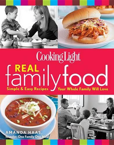 Cooking Light Real Family Food: Simple & Easy Recipes Your Whole Family Will Love