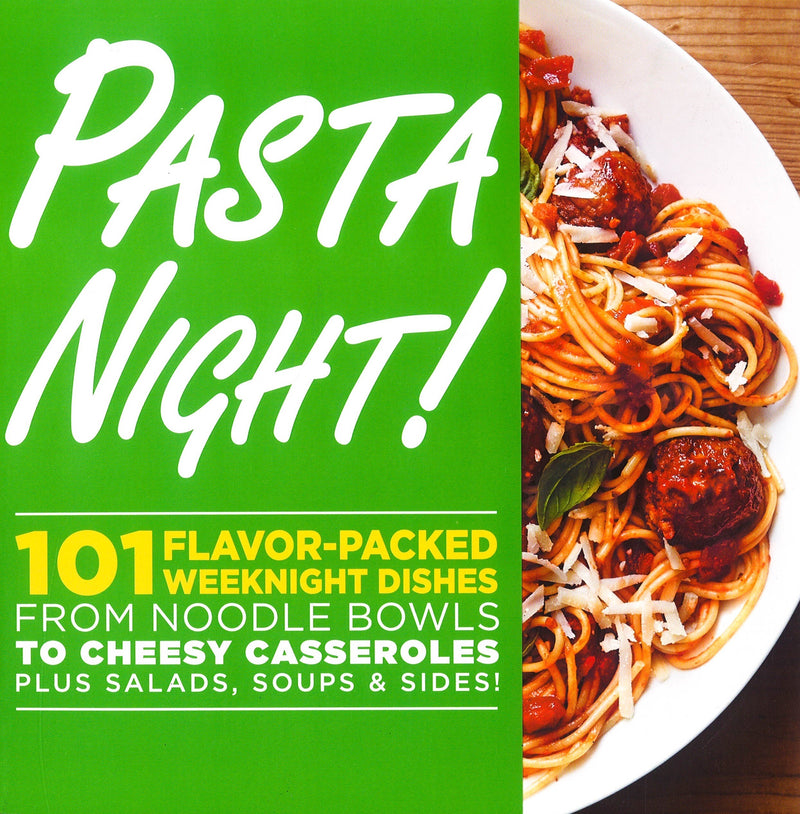 Pasta Night!: 101 Flavor-Packed Weeknight Dishes from Noodle Bowls to Cheesy Casseroles Plus Salads, Soups, & Sides!