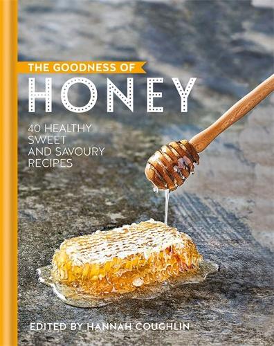 The Goodness of Honey: 40 healthy sweet and savoury recipes