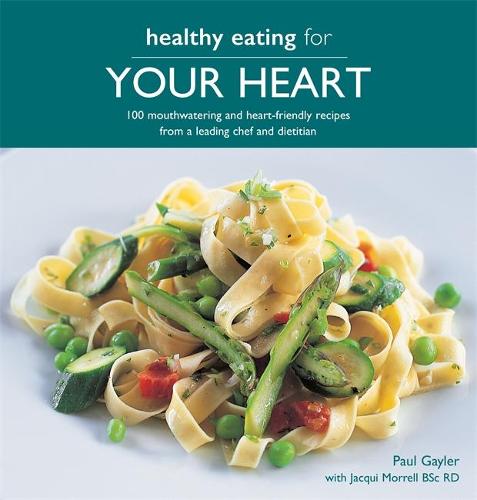 Healthy Eating for your Heart: 100 mouthwatering and heart-friendly recipes from a leading chef and dietitian