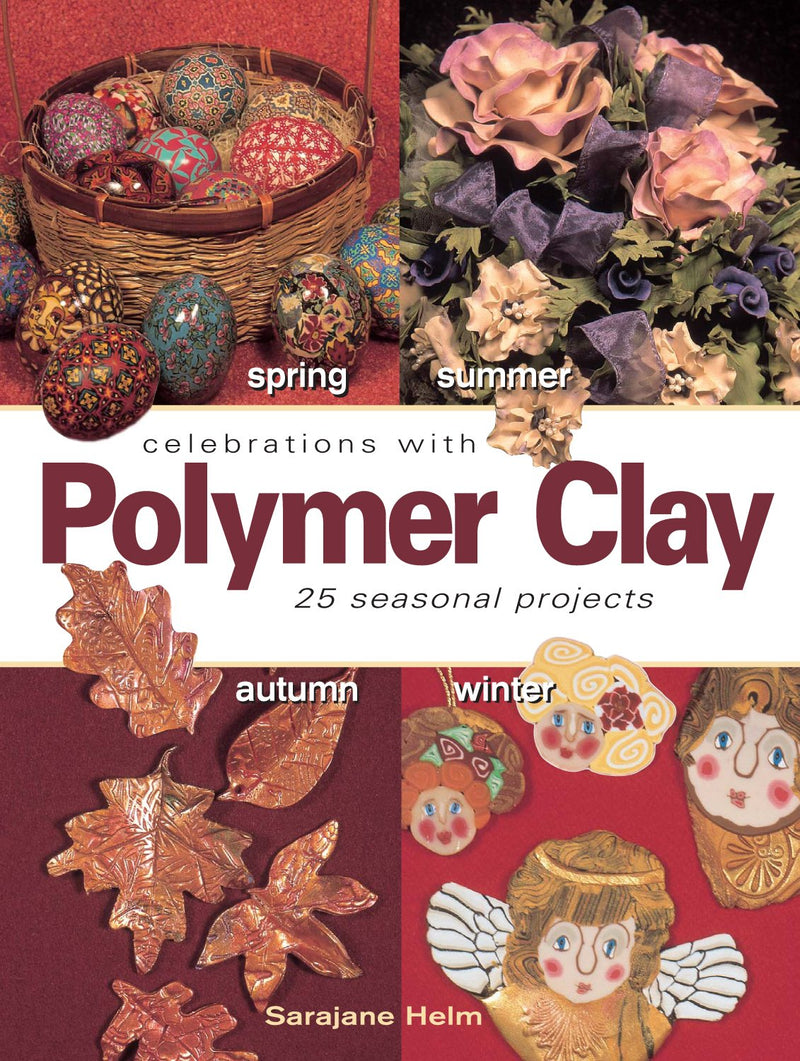 Celebrations with Polymer Clay: 25 Seasonal Projects