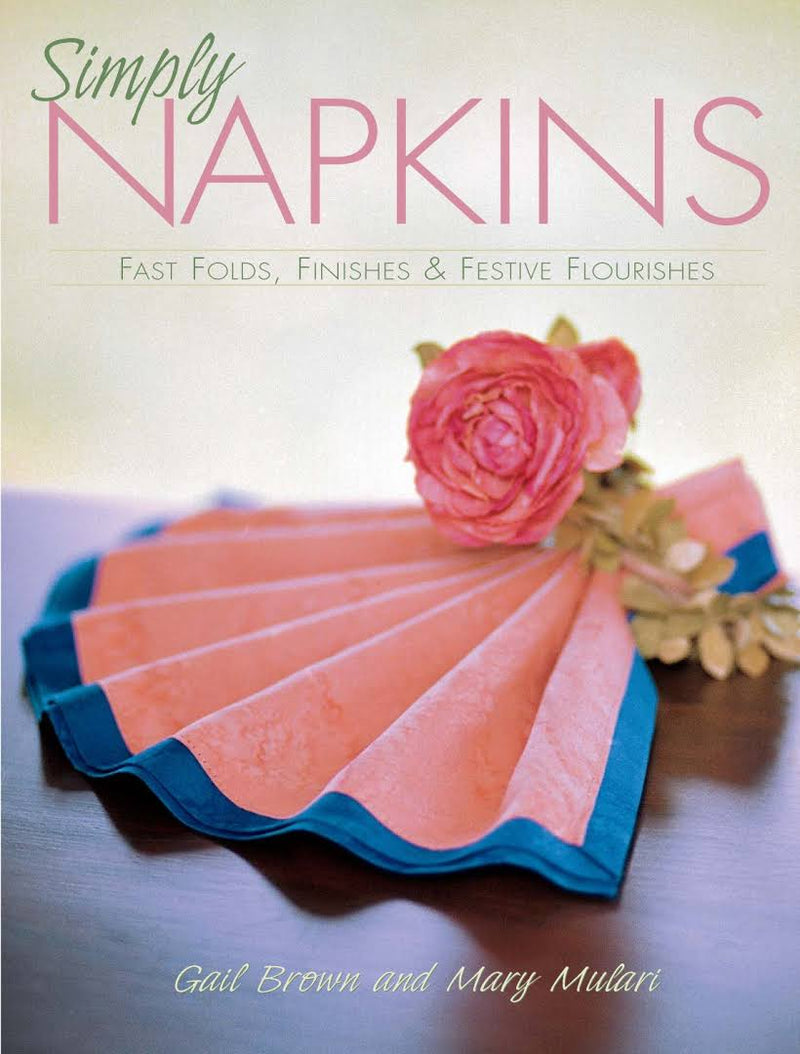 Simply Napkins: Fast Folds, Finishes and Festive Flourishes