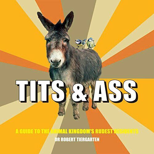 Tits & Ass: A Guide to the Animal Kingdom&