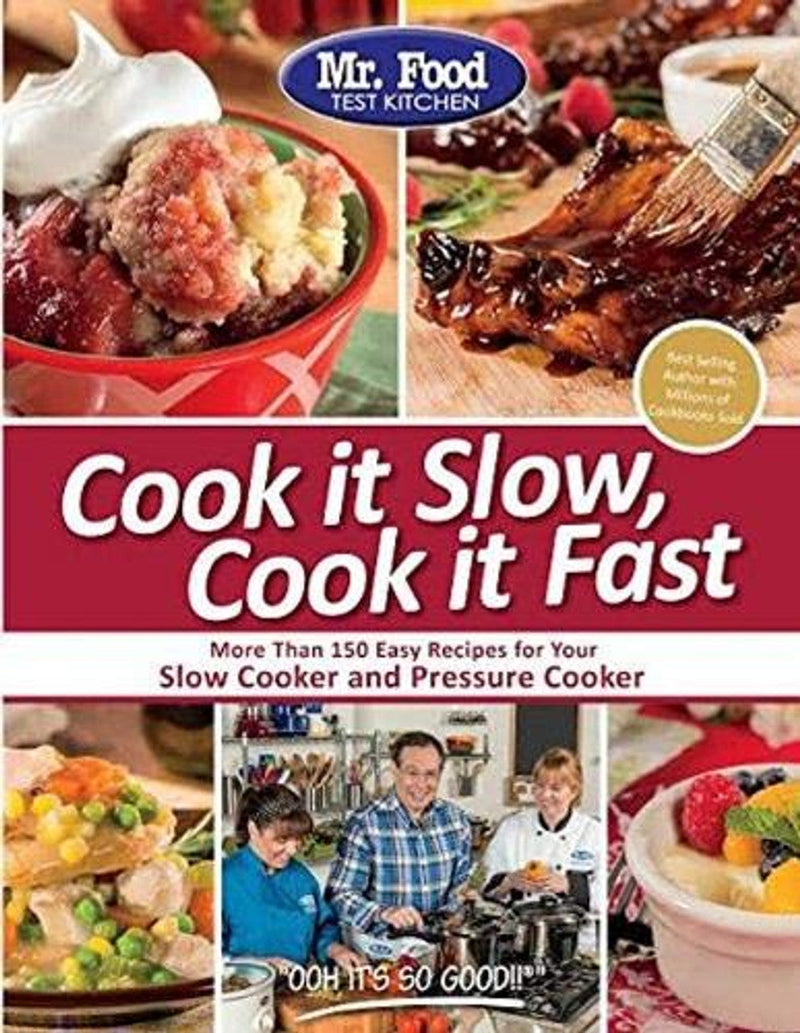 Mr. Food Test Kitchen Cook it Slow, Cook it Fast: More Than 150 Easy Recipes For Your Slow Cooker and Pressure Cooker