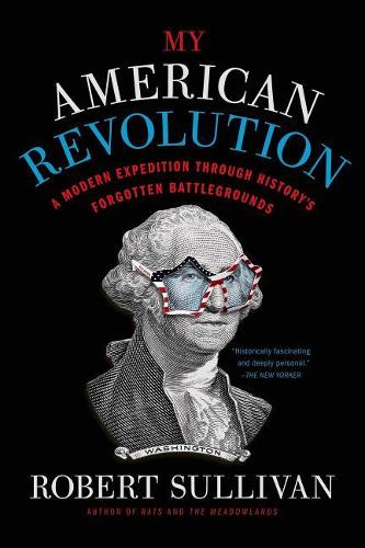 My American Revolution: A Modern Expedition Through History&