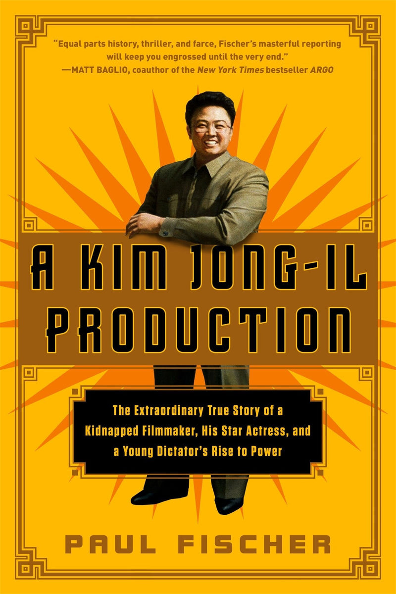 A Kim Jong-Il Production: The Extraordinary True Story of a Kidnapped Filmmaker, His Star Actress, and a Young Dictator&