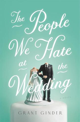 The People We Hate at the Wedding: A Novel