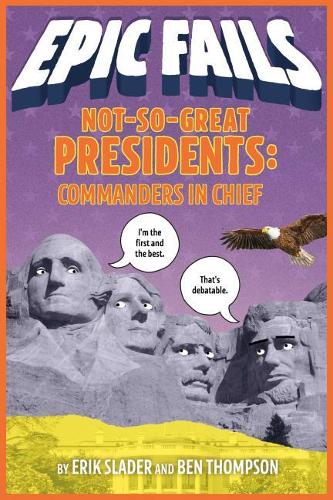 Not-So-Great Presidents: Commanders in Chief (Epic Fails 