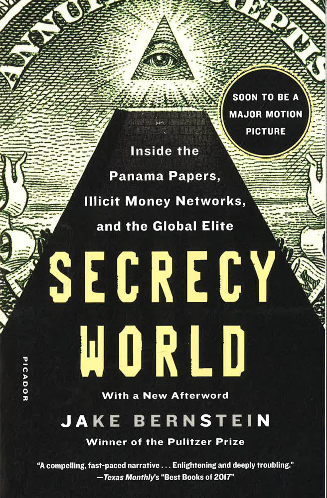 Secrecy World (Now the Major Motion Picture the Laundromat): Inside the Panama Papers, Illicit Money Networks, and the Global Elite