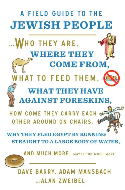 A Field Guide to the Jewish People: Who They Are, Where They Come From, What to Feed Them...and Much More. Maybe Too Much More