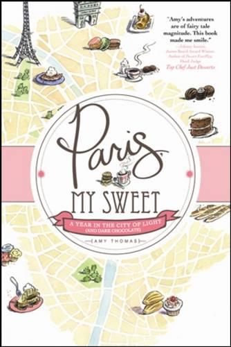 Paris, My Sweet: A Year in the City of Light (and Dark Chocolate)