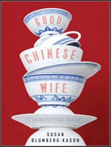 Good Chinese Wife: A Love Affair with China Gone Wrong