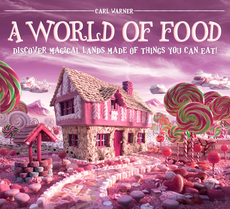 World of Food, A:Discover Magical Lands Made of Things You Can Ea: Discover Magical Lands Made of Things You Can Eat!