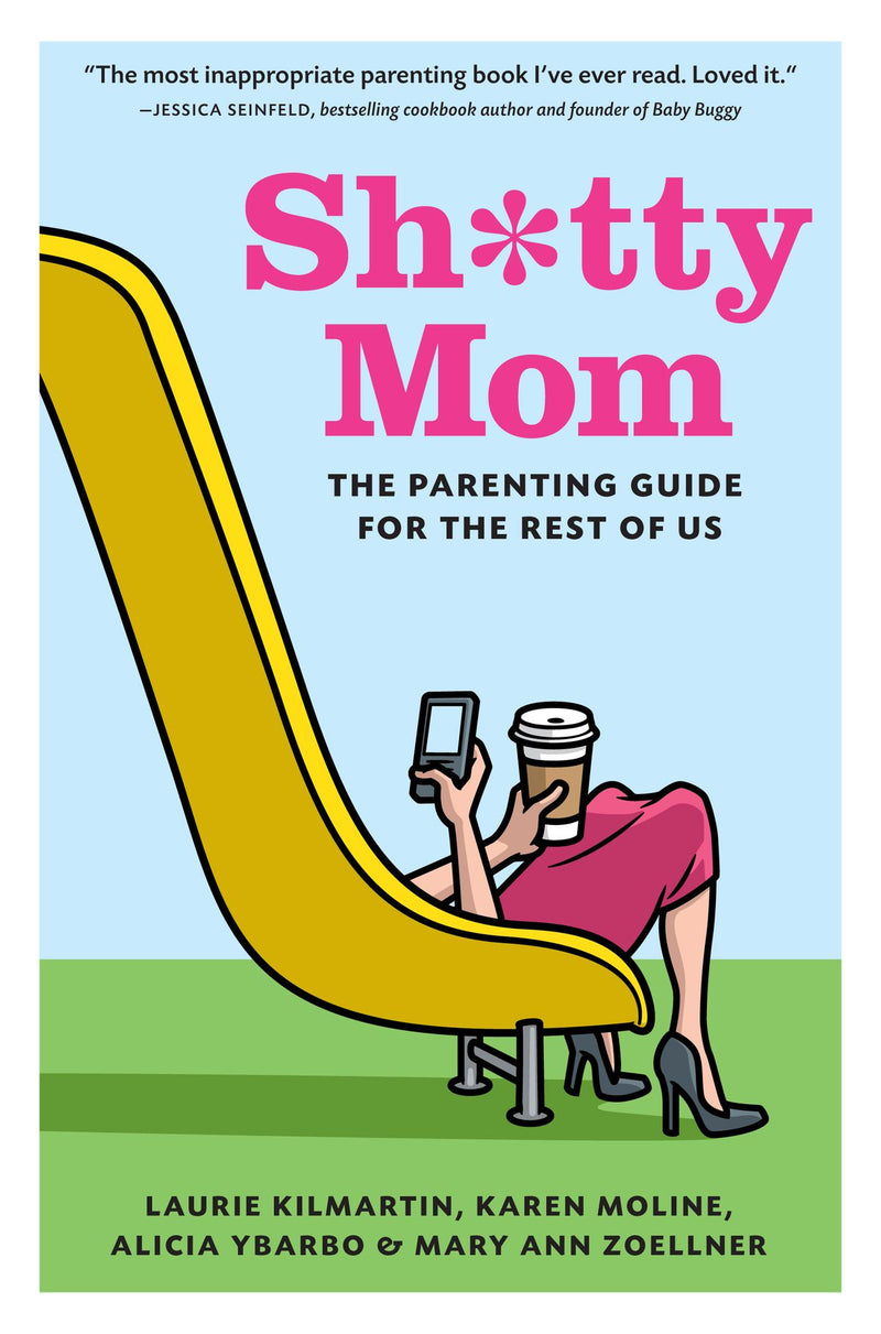 Sh*Tty Mom: The Parenting Guide for the Rest of Us