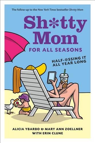 Sh*Tty Mom for All Seasons: Half-@Ssing it All Year Long