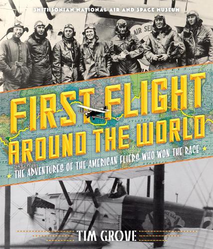 First Flight Around the World: The Adventures of the American Fliers Who Won the Race