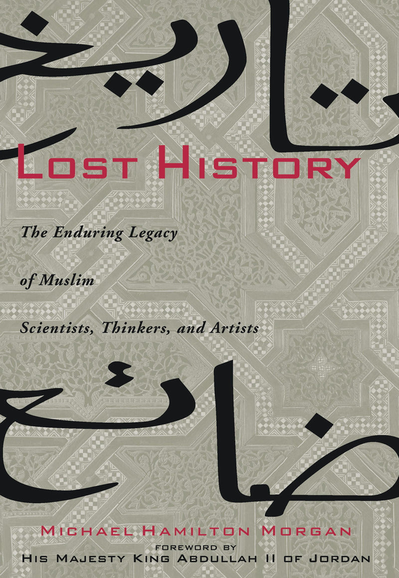 Lost History: The Enduring Legacy of Muslim Scientists, Thinkers and Artists