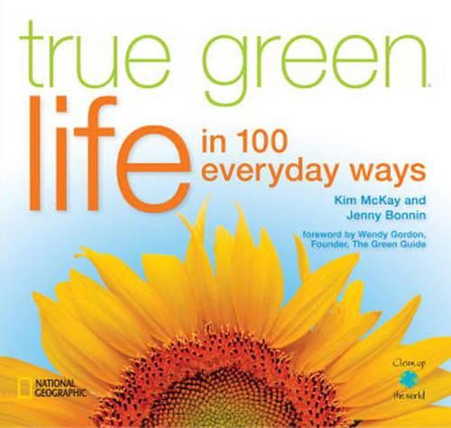 True Green Life: In 100 Everyday Ways