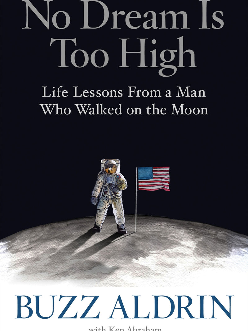 No Dream Is Too High: Life Lessons From a Man Who Walked on the Moon