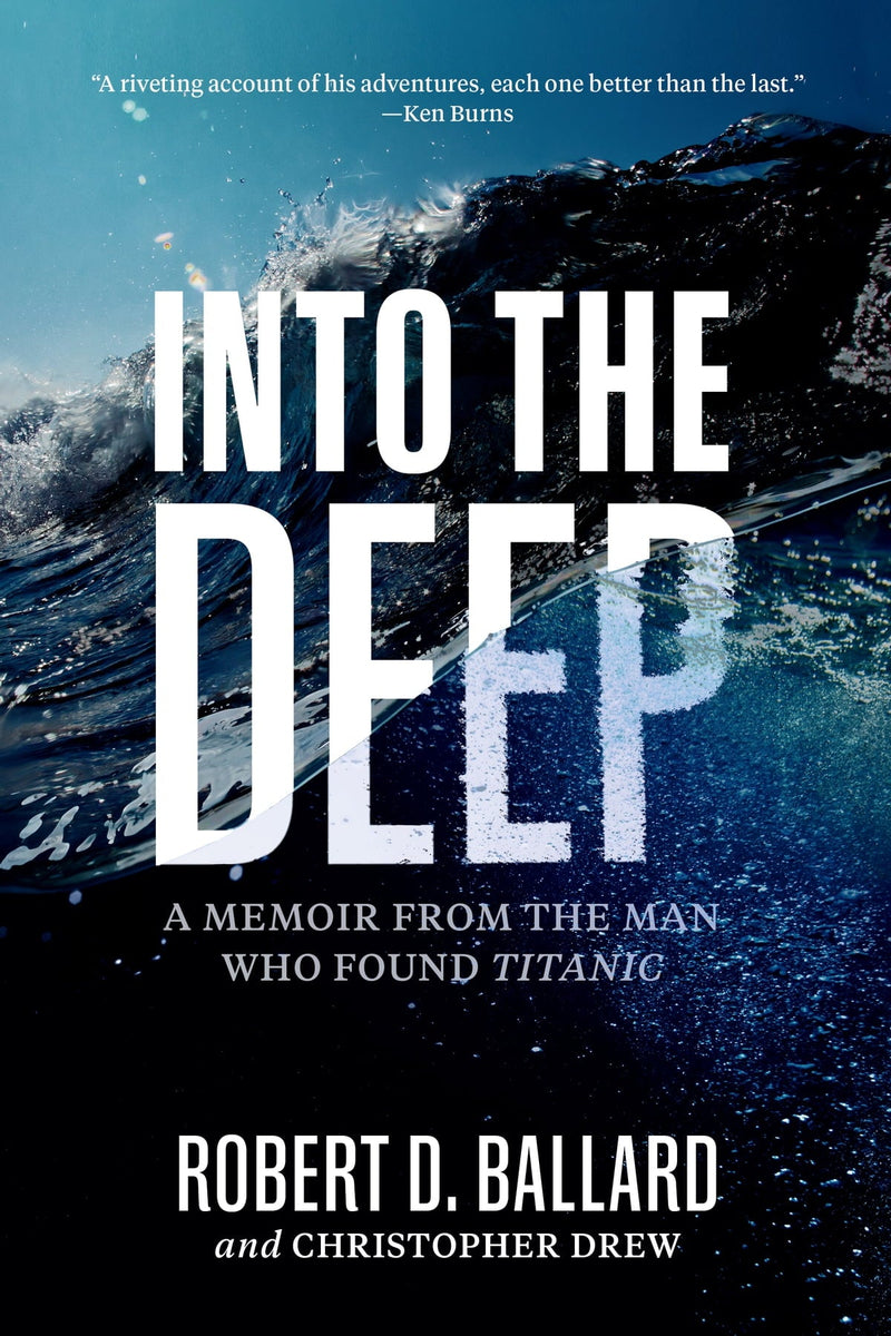 Into the Deep: A Memoir From the Man Who Found Titanic