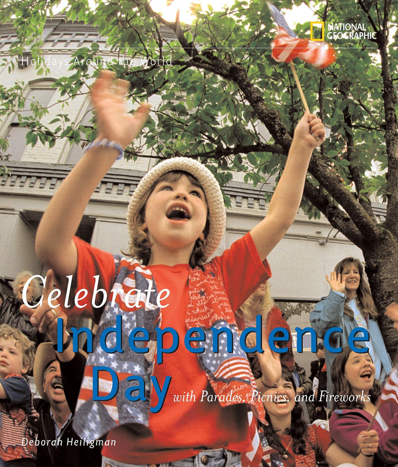 Celebrate Independence Day: With Parades, Picnics, and Fireworks (Holidays Around The World)