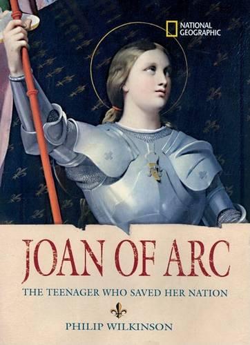 Joan of Arc: The Teenager Who Saved Her Nation