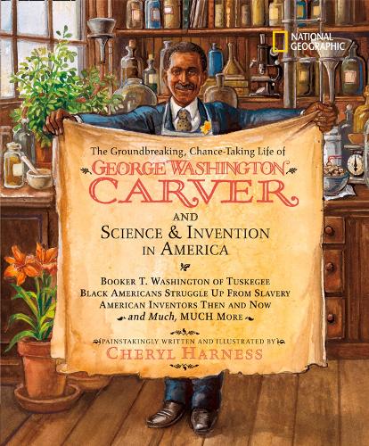 The Groundbreaking, Chance-taking Life of George Washington Carver and Science and Invention in America (Cheryl Harness Histories )