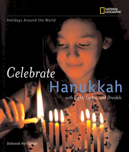 Celebrate Hanukkah: With Light, Latkes, and Dreidels (Holidays Around The World)