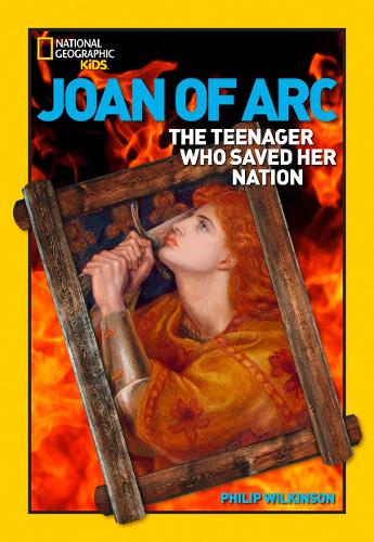 Joan of ARC: The Teenager Who Saved Her Nation (World History Biographies)