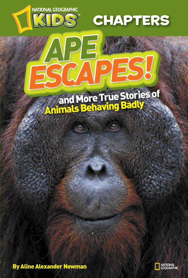 National Geographic Kids Chapters: Ape Escapes!: and More True Stories of Animals Behaving Badly (National Geographic Kids Chapters )