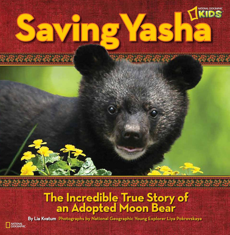 Saving Yasha: The Incredible True Story of an Adopted Moon Bear (Picture Books)