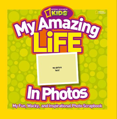 My Amazing Life in Photos: My Fun, Wacky, and Inspirational Photo Scrapbook (Photography)