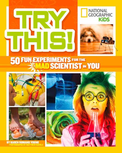 Try This!: 50 Fun Experiments for the Mad Scientist in You (Try This)