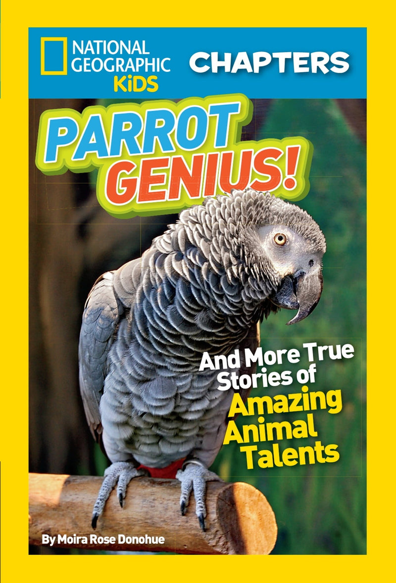 National Geographic Kids Chapters: Parrot Genius: And More True Stories of Amazing Animal Talents (NGK Chapters) (National Geographic Kids Chapters )