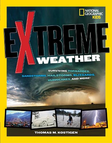 Extreme Weather: Surviving Tornadoes, Sandstorms, Hailstorms, Blizzards, Hurricanes, and More! (Extreme )