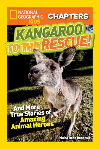 National Geographic Kids Chapters: Kangaroo to the Rescue!: And More True Stories of Amazing Animal Heroes (National Geographic Kids Chapters )