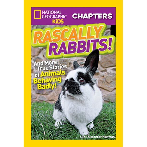 National Geographic Kids Chapters: Rascally Rabbits!: And More True Stories of Animals Behaving Badly (National Geographic Kids Chapters )