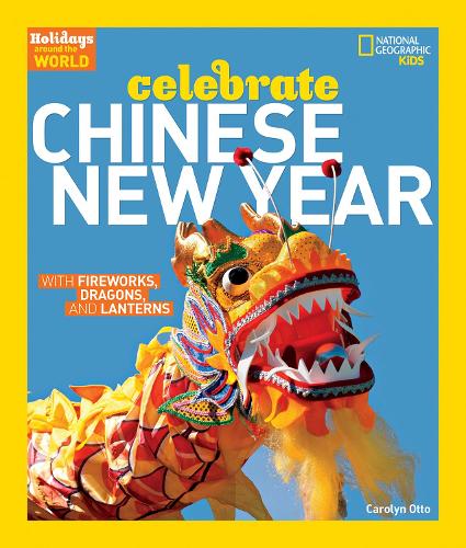 Celebrate Chinese New Year: With Fireworks, Dragons, and Lanterns (Holidays Around The World )