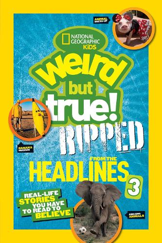 Weird But True! Ripped from the Headlines 3: Real-life Stories You Have to Read to Believe (Weird But True)