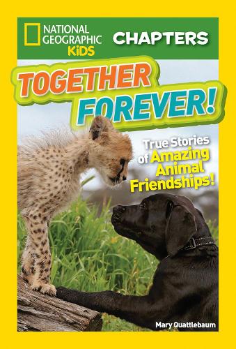 National Geographic Kids Chapters: Together Forever: True Stories of Amazing Animal Friendships! (National Geographic Kids Chapters )