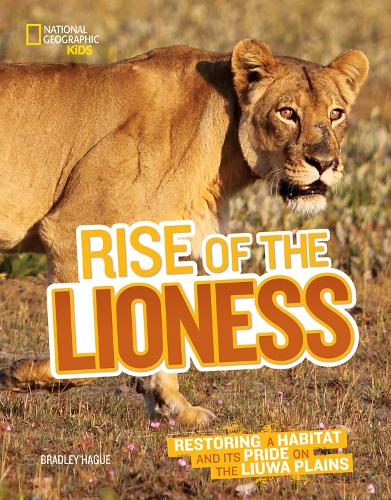 Rise of the Lioness: Restoring a Habitat and its Pride on the Liuwa Plains (Picture Books)