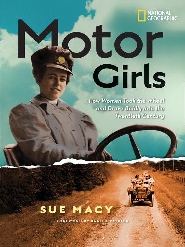 Motor Girls: How Women Took the Wheel and Drove Boldly Into the Twentieth Century (History (US))