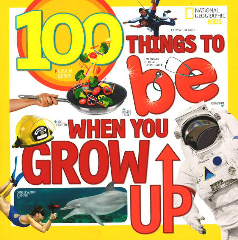 100 Things to Be When You Grow Up (100 Things To)