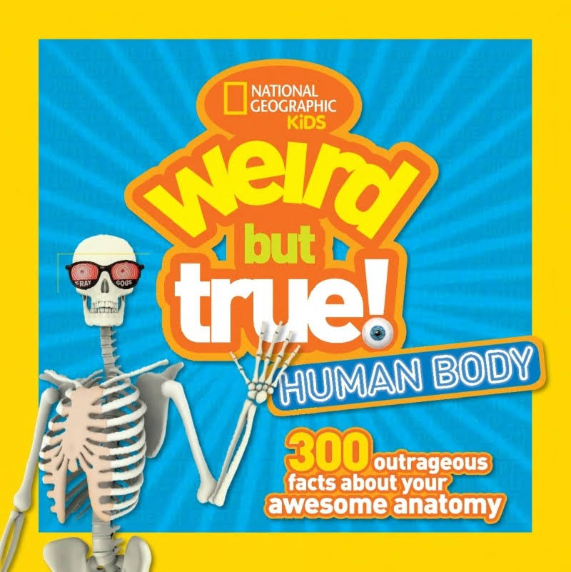 Weird But True! Human Body: 300 Outrageous Facts about Your Awesome Anatomy (Weird But True)