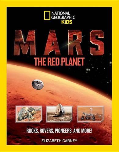 Mars: The Red Planet: Rocks, Rovers, Pioneers, and More!