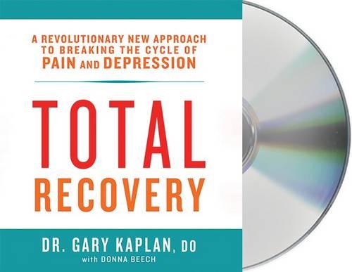 Total Recovery: Solving the Mystery of Chronic Pain and Depression