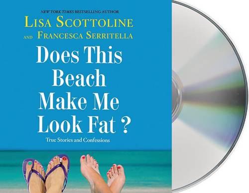 Does This Beach Make Me Look Fat?: True Stories and Confessions