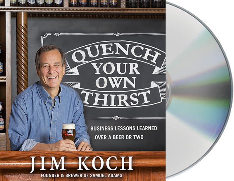 Quench Your Own Thirst: Business Lessons Learned Over a Beer or Two