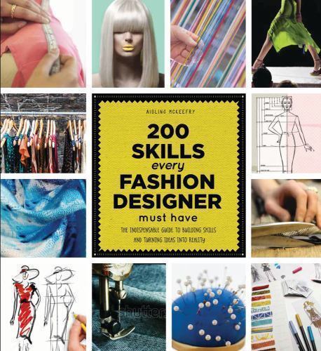 200 Skills Every Fashion Designer Must Have: The Indispensable Guide to Building Skills and Turning Ideas Into Reality