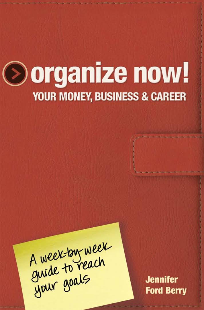 Organize Now! Your Money, Business and Career